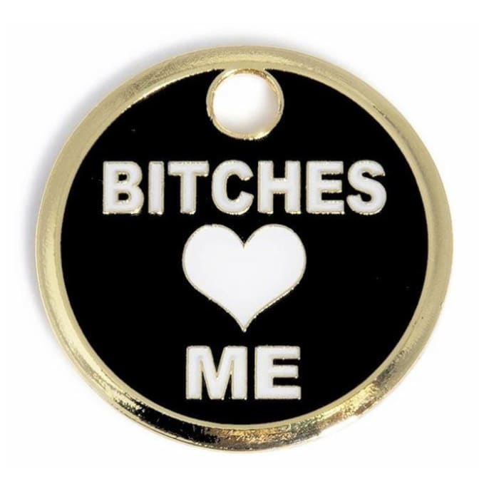 B!tches Love Me Engravable Pet ID Tag NEW ARRIVAL