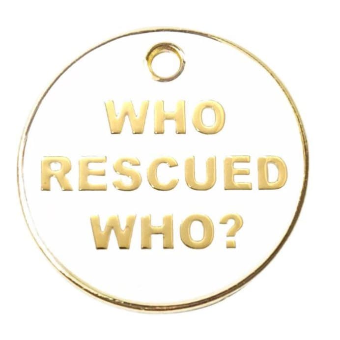 Who Rescued Who? Engravable Pet ID Tag NEW ARRIVAL